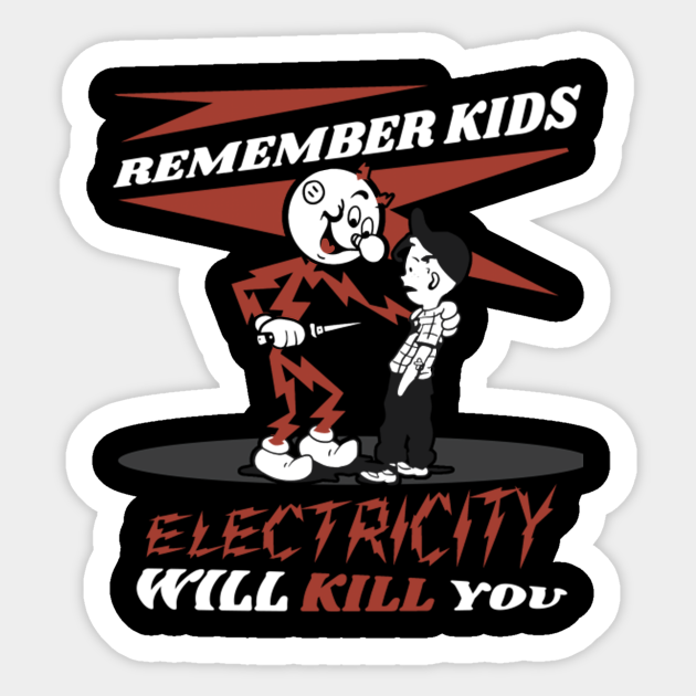 Electricity Will Kill You Electricity Will Kill You Sticker TeePublic